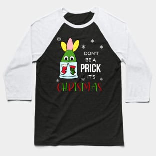 Don't Be A Prick It's Christmas - Hybrid Cactus In Christmas Themed Pot Baseball T-Shirt